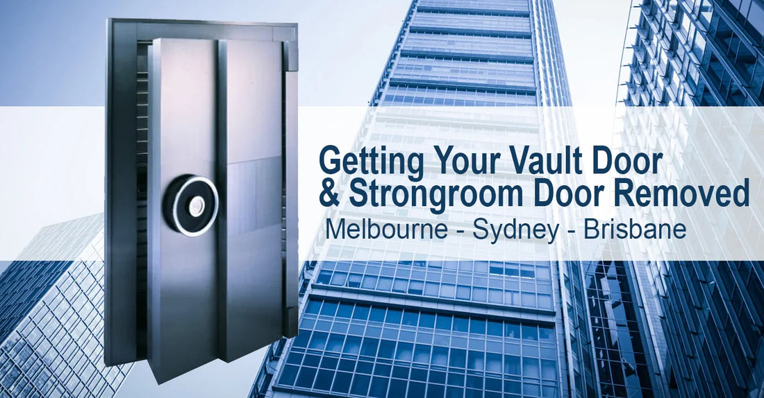 Getting Your Vault Door & Strongroom Door Removed in Melbourne Sydney Brisbane
