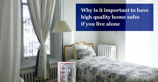 why is it important to have high quality home safes if you live alone